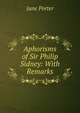 Aphorisms of Sir Philip Sidney: With Remarks, Jane Porter 