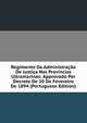 Regimento Da Administracao De Justica Nas Provincias Ultramarinas: Approvado Por Decreto De 20 De Fevereiro De 1894 (Portuguese Edition), 