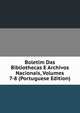 Boletim Das Bibliothecas E Archivos Nacionais, Volumes 7-8 (Portuguese Edition), 