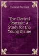 The Clerical Portrait: A Study for the Young Divine, Clerical Portrait 