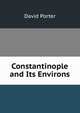 Constantinople and Its Environs, David Porter 
