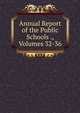 Annual Report of the Public Schools ., Volumes 32-36, 