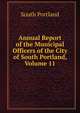 Annual Report of the Municipal Officers of the City of South Portland, Volume 11, South Portland 