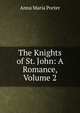 The Knights of St. John: A Romance, Volume 2, Anna Maria Porter 
