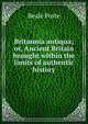 Britannia antiqua; or, Ancient Britain brought within the limits of authentic history, Beale Poste 