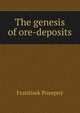 The genesis of ore-deposits, Frantisek Posepny 