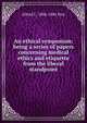 An ethical symposium: being a series of papers concerning medical ethics and etiquette from the liberal standpoint, Alfred C. 1806-1886 Post 
