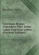 Giordano Bruno: Gedanken Uber Seine Lehre Und Sein Leben (German Edition), Heinrich Stein 