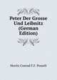 Peter Der Grosse Und Leibnitz (German Edition), Moritz Conrad F.F. Posselt 