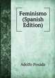 Feminismo (Spanish Edition), Adolfo Posada 