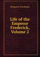 Life of the Emperor Frederick, Volume 2, Margarete Poschinger 