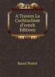A Travers La Cochinchine (French Edition), Raoul Postel 