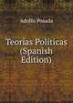 Teorias Politicas (Spanish Edition), Adolfo Posada 