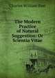 The Modern Practice of Natural Suggestion: Or Scientia Vitae., Charles William Post 
