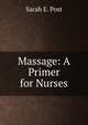 Massage: A Primer for Nurses, Sarah E. Post 