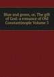 Blue and green, or, The gift of God: a romance of Old Constantinople Volume 3, 