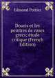 Douris et les peintres de vases grecs; etude critique (French Edition), Edmond Pottier 