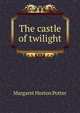 The castle of twilight, Margaret Horton Potter 