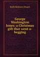 George Washington Jones: a Christmas gift that went a-begging, Ruth McEnery Stuart 