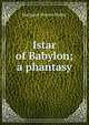 Istar of Babylon; a phantasy, Margaret Horton Potter 