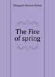 The Fire of spring, Margaret Horton Potter 