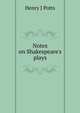 Notes on Shakespeare's plays, Henry J Potts 