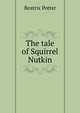 The tale of Squirrel Nutkin, Beatrix Potter 