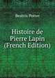 Histoire de Pierre Lapin (French Edition), Beatrix Potter 