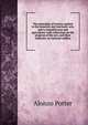 The principles of science applied to the domestic and mechanic arts, and to manufactures and agriculture: with reflections on the progress of the arts, and their influence on national welfare, Alonzo Potter 