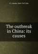 The outbreak in China: its causes, F L. Hawks 1864-1947 Pott 