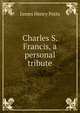 Charles S. Francis, a personal tribute, James Henry Potts 