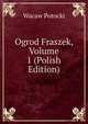 Ogrod Fraszek, Volume 1 (Polish Edition), Wacaw Potocki 