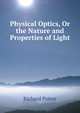 Physical Optics, Or the Nature and Properties of Light, Richard Potter 