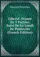Liberte: Drame En 3 Parties; Suivi De Le Lundi De Pentecote (French Edition), Maurice Pottecher 