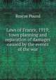 Laws of France, 1919; town planning and reparation of damages caused by the events of the war, Pound, Roscoe, 1870-1964 