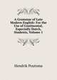 A Grammar of Late Modern English: For the Use of Continental, Especially Dutch, Students, Volume 1, Hendrik Poutsma 