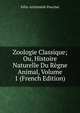 Zoologie Classique; Ou, Histoire Naturelle Du Regne Animal, Volume 1 (French Edition), Felix-Archimede Pouchet 