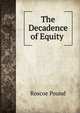 The Decadence of Equity ., Pound, Roscoe, 1870-1964 