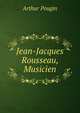 Jean-Jacques Rousseau, Musicien, Arthur Pougin 