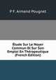 Etude Sur Le Noyer Commun Et Sur Son Emploi En Therapeutique (French Edition), P F. Armand Pougnet 