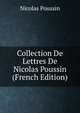 Collection De Lettres De Nicolas Poussin (French Edition), Nicolas Poussin 