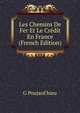Les Chemins De Fer Et Le Credit En France (French Edition), G Poujard'hieu 