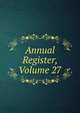 Annual Register, Volume 27, 