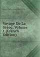 Voyage De La Grece, Volume 1 (French Edition), Francois-Charles-Hugues-La Pouqueville 