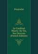 Le Cardinal Maury: Sa Vie, Ses Oeuvres (French Edition), Poujoulat 