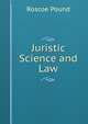 Juristic Science and Law, Pound, Roscoe, 1870-1964 
