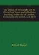 The annals of the parishes of St. Olave Hart Street and Allhallows Staining, in the city of London. Ecclesiastically united, A.D. 1870, Alfred Povah 