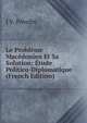 Le Probleme Macedonien Et Sa Solution: Etude Politico-Diplomatique (French Edition), I V. Povolni 