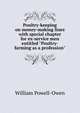 Poultry-keeping on money-making lines with special chapter for ex-service men entitled "Poultry-farming as a profession", William Powell-Owen 