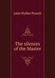 The silences of the Master, John Walker Powell 